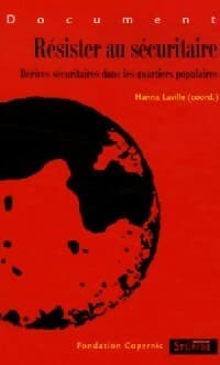 Résister au sécuritaire. Dérives sécuritaires dans les quartiers populaires - Hanna Laville