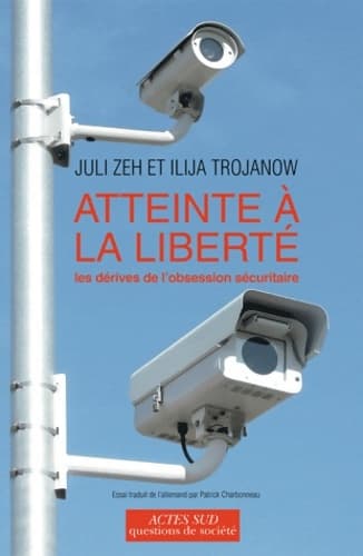 Atteinte à la liberté. Les dérives de l'obsession sécuritaire - Juli Zeh